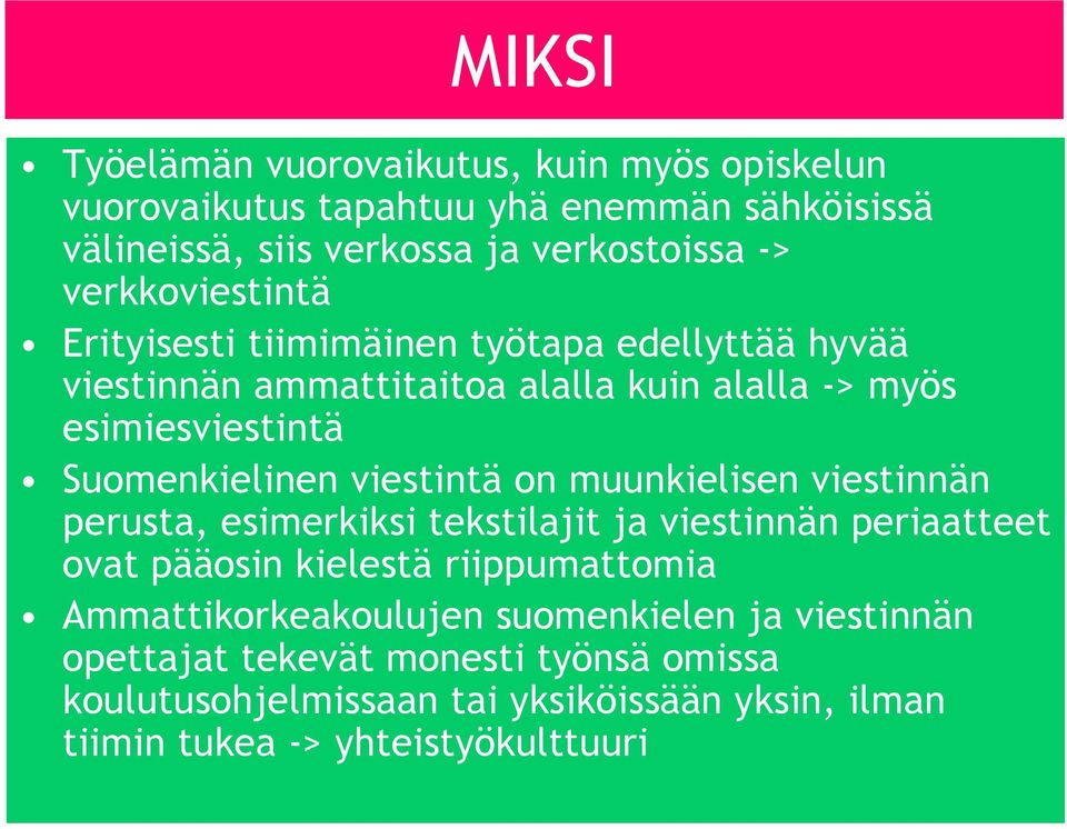 viestintä on muunkielisen viestinnän perusta, esimerkiksi tekstilajit ja viestinnän periaatteet ovat pääosin kielestä riippumattomia