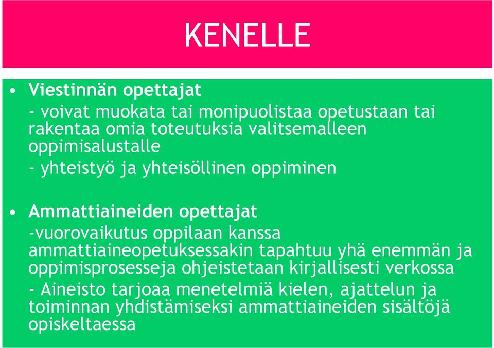 oppilaan kanssa ammattiaineopetuksessakin tapahtuu yhä enemmän ja oppimisprosesseja ohjeistetaan kirjallisesti