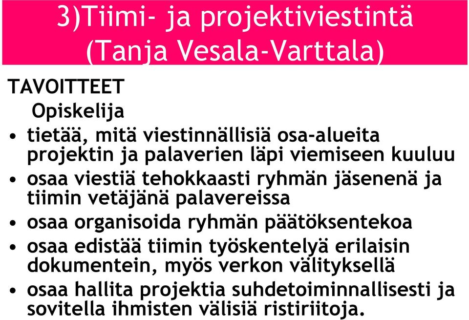 vetäjänä palavereissa osaa organisoida ryhmän päätöksentekoa osaa edistää tiimin työskentelyä erilaisin