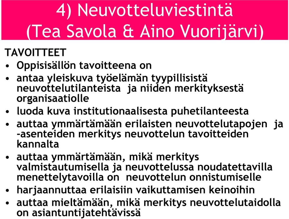 neuvottelutapojen ja -asenteiden merkitys neuvottelun tavoitteiden kannalta auttaa ymmärtämään, mikä merkitys valmistautumisella ja neuvottelussa