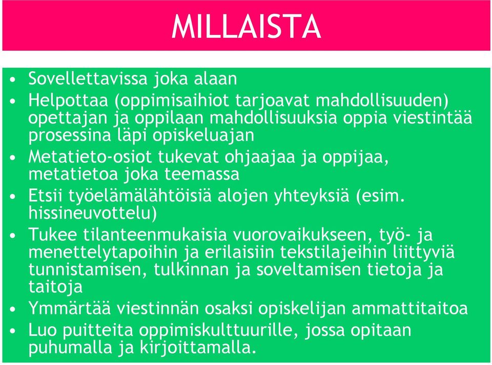 hissineuvottelu) Tukee tilanteenmukaisia vuorovaikukseen, työ- ja menettelytapoihin ja erilaisiin tekstilajeihin liittyviä tunnistamisen, tulkinnan ja