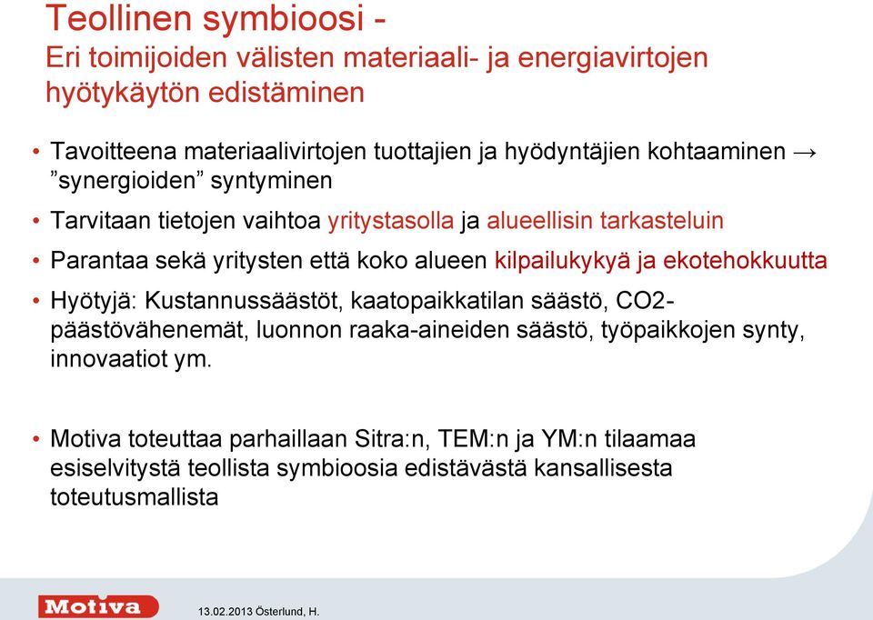 alueen kilpailukykyä ja ekotehokkuutta Hyötyjä: Kustannussäästöt, kaatopaikkatilan säästö, CO2- päästövähenemät, luonnon raaka-aineiden säästö,