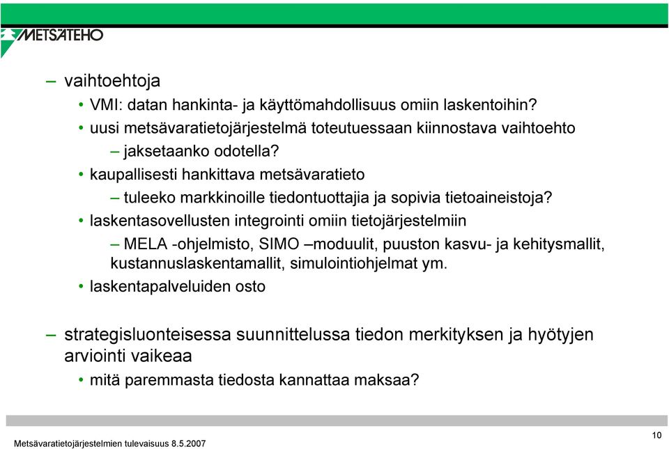 kaupallisesti hankittava metsävaratieto tuleeko markkinoille tiedontuottajia ja sopivia tietoaineistoja?