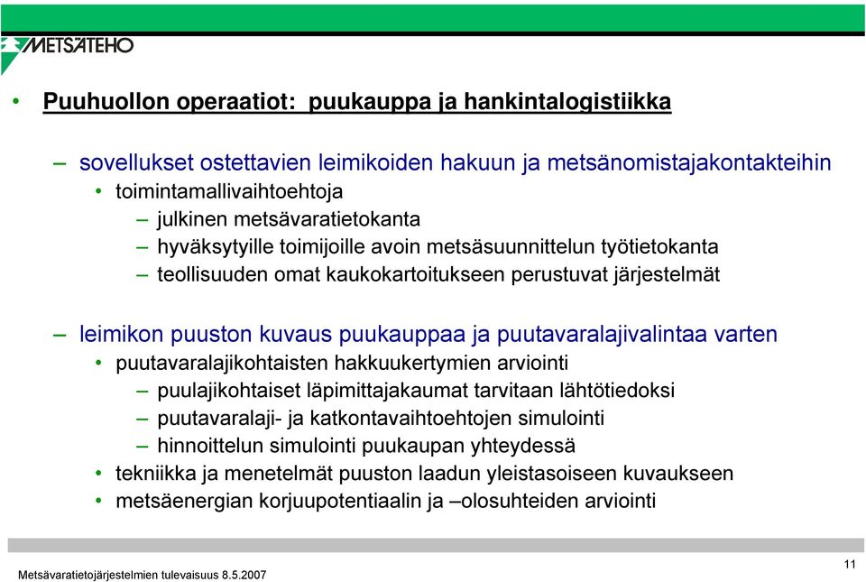 puukauppaa ja puutavaralajivalintaa varten puutavaralajikohtaisten hakkuukertymien arviointi puulajikohtaiset läpimittajakaumat tarvitaan lähtötiedoksi puutavaralaji- ja