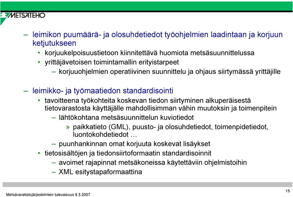 alkuperäisestä tietovarastosta käyttäjälle mahdollisimman vähin muutoksin ja toimenpitein lähtökohtana metsäsuunnittelun kuviotiedot» paikkatieto (GML), puusto- ja olosuhdetiedot,