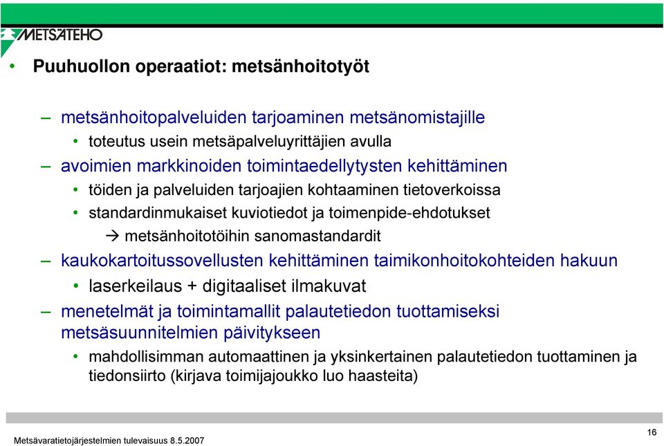 sanomastandardit kaukokartoitussovellusten kehittäminen taimikonhoitokohteiden hakuun laserkeilaus + digitaaliset ilmakuvat menetelmät ja toimintamallit palautetiedon