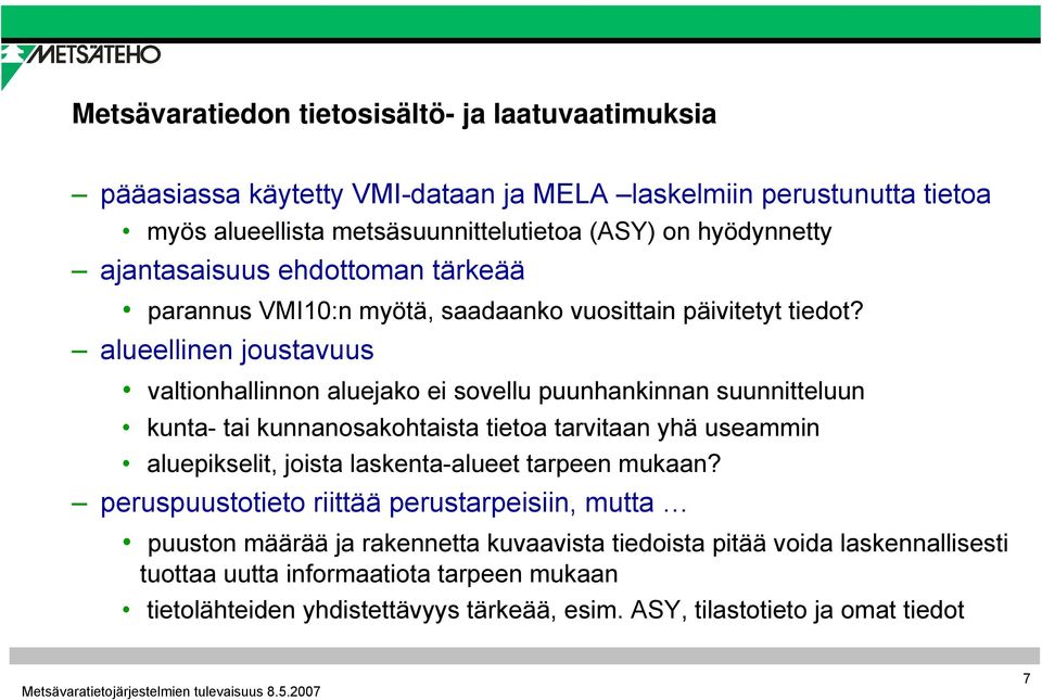 alueellinen joustavuus valtionhallinnon aluejako ei sovellu puunhankinnan suunnitteluun kunta- tai kunnanosakohtaista tietoa tarvitaan yhä useammin aluepikselit, joista