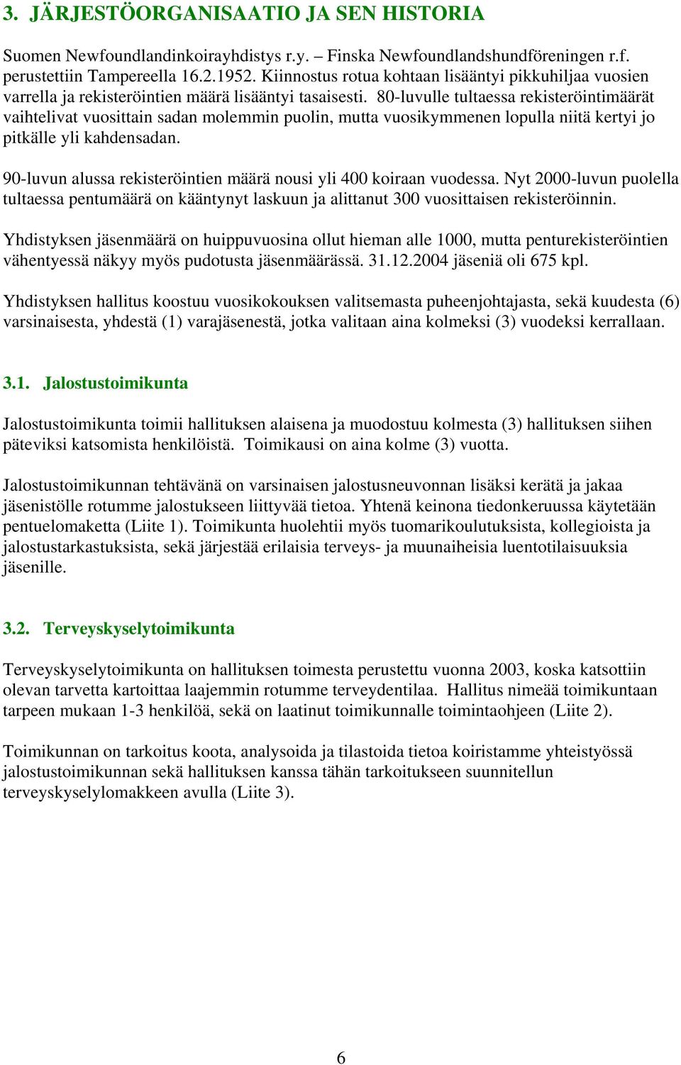 80-luvulle tultaessa rekisteröintimäärät vaihtelivat vuosittain sadan molemmin puolin, mutta vuosikymmenen lopulla niitä kertyi jo pitkälle yli kahdensadan.