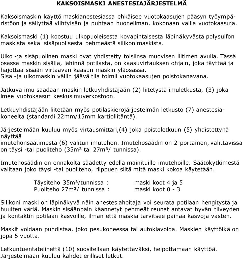 Ulko -ja sisäpuolinen maski ovat yhdistetty toisiinsa muovisen liitimen avulla.