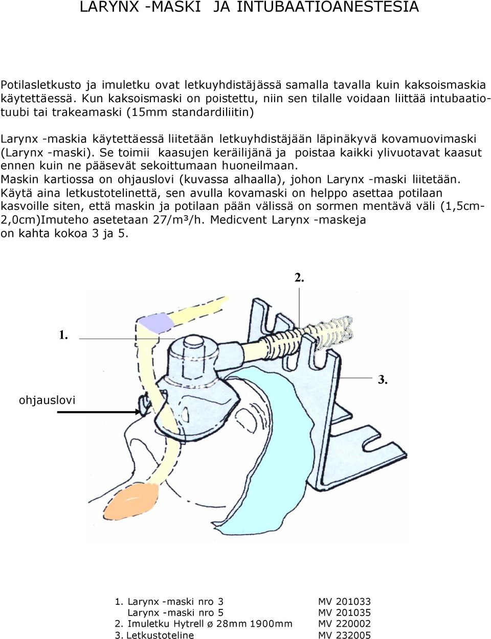 (Larynx -maski). Se toimii kaasujen keräilijänä ja poistaa kaikki ylivuotavat kaasut ennen kuin ne pääsevät sekoittumaan huoneilmaan.