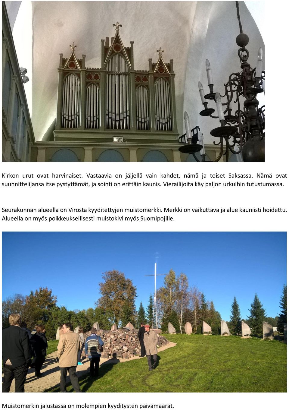 Vierailijoita käy paljon urkuihin tutustumassa. Seurakunnan alueella on Virosta kyyditettyjen muistomerkki.