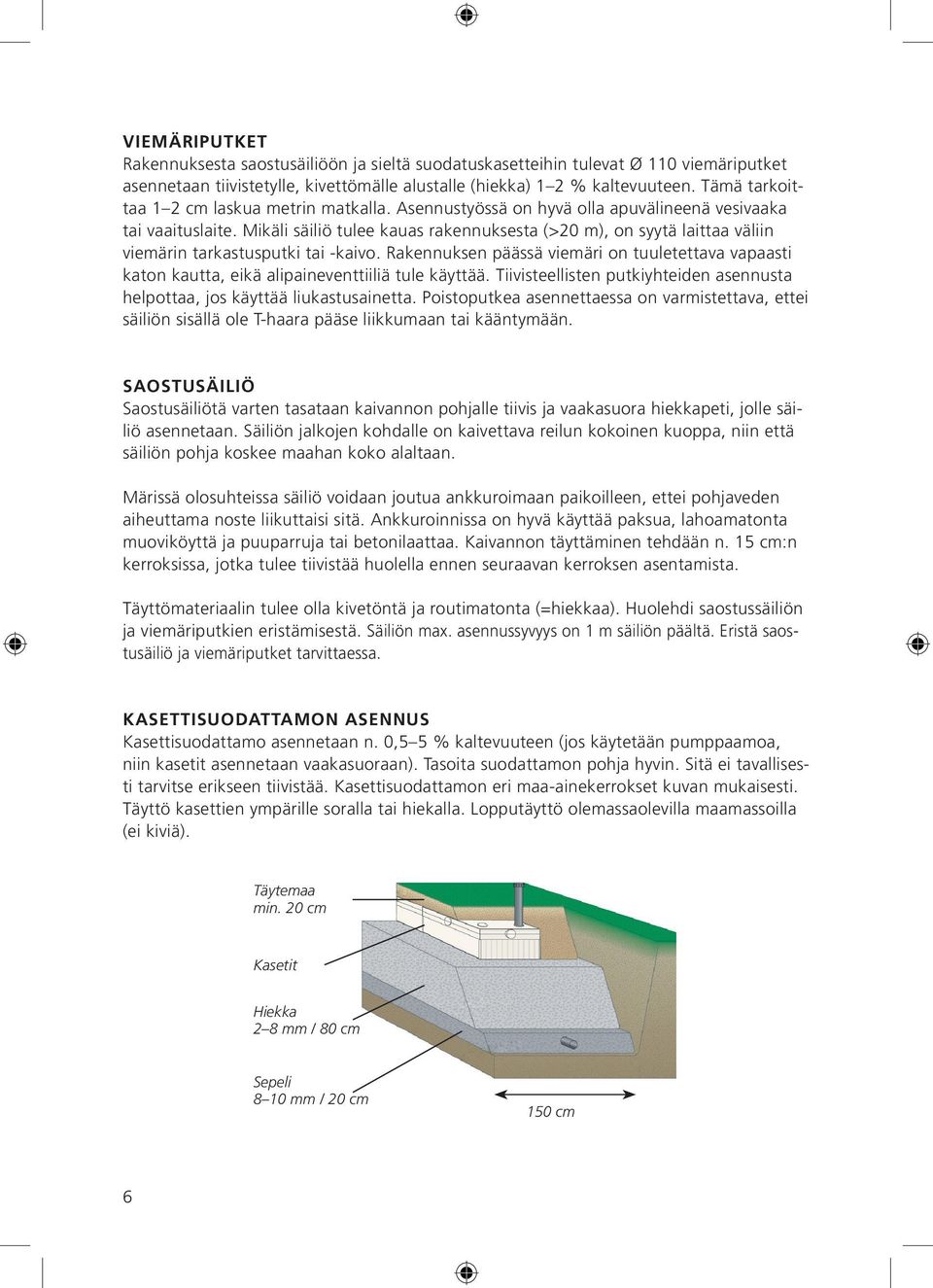 Mikäli säiliö tulee kauas rakennuksesta (>20 m), on syytä laittaa väliin viemärin tarkastusputki tai -kaivo.