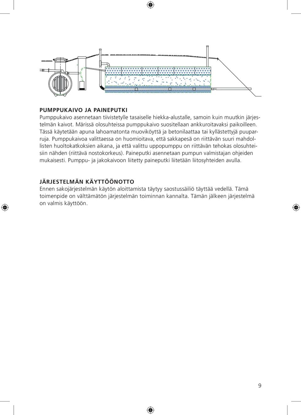 Pumppukaivoa valittaessa on huomioitava, että sakkapesä on riittävän suuri mahdollisten huoltokatkoksien aikana, ja että valittu uppopumppu on riittävän tehokas olosuhteisiin nähden (riittävä