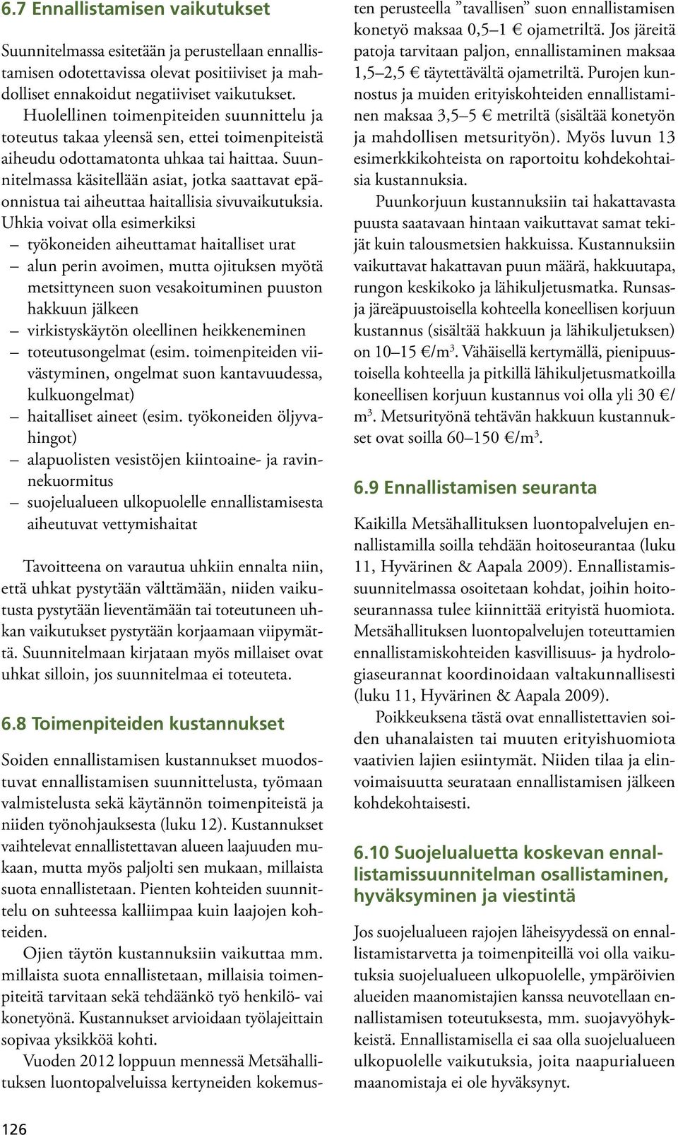 Suunnitelmassa käsitellään asiat, jotka saattavat epäonnistua tai aiheuttaa haitallisia sivuvaikutuksia.