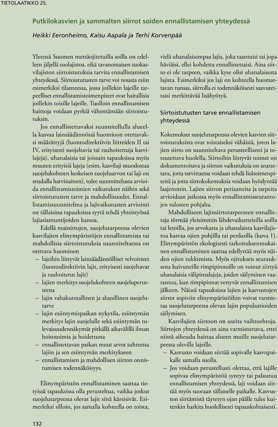 tavanomaisen suokasvilajiston siirtoistutuksia tarvita ennallistamisen yhteydessä.