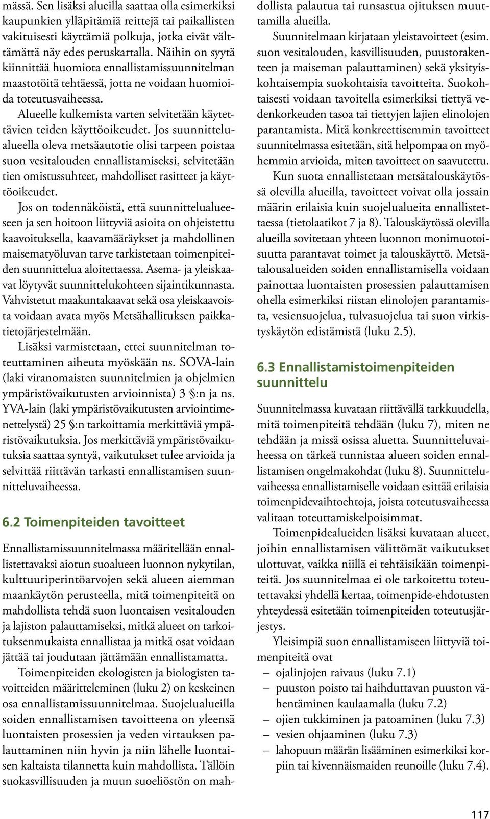 Alueelle kulkemista varten selvitetään käytettävien teiden käyttöoikeudet.