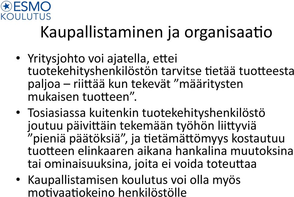 Tosiasiassa kuitenkin tuotekehityshenkilöstö joutuu päivi0äin tekemään työhön lii0yviä pieniä päätöksiä, ja