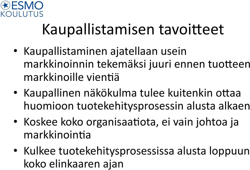 huomioon tuotekehitysprosessin alusta alkaen Koskee koko organisaa>ota, ei vain