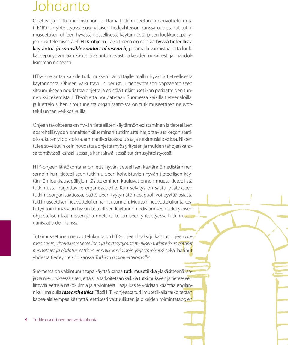 Tavoitteena on edistää hyvää tieteellistä käytäntöä (responsible conduct of research) ja samalla varmistaa, että loukkausepäilyt voidaan käsitellä asiantuntevasti, oikeudenmukaisesti ja