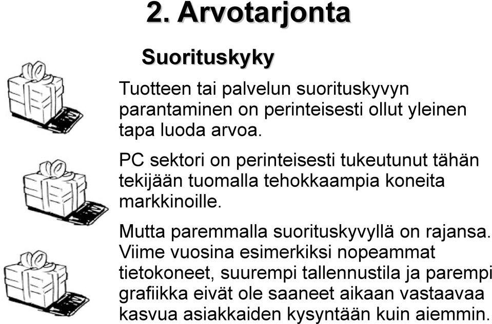 PC sektori on perinteisesti tukeutunut tähän tekijään tuomalla tehokkaampia koneita markkinoille.