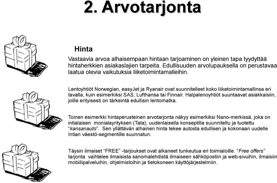 Lentoyhtiöt Norwegian, easyjet ja Ryanair ovat suunnitelleet koko liiketoimintamallinsa eri tavalla, kuin esimerkiksi SAS, Lufthansa tai Finnair.