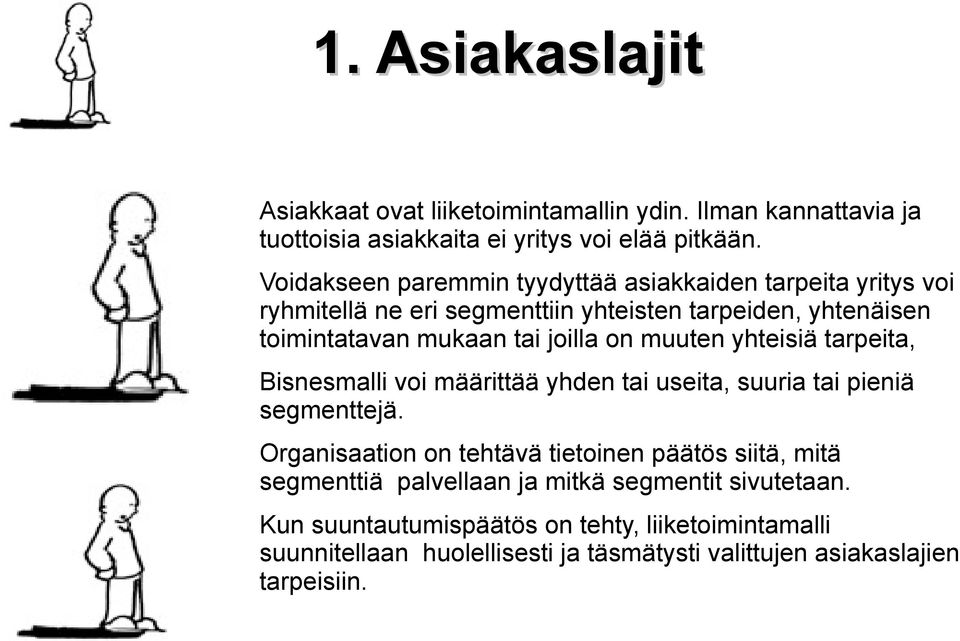 on muuten yhteisiä tarpeita, Bisnesmalli voi määrittää yhden tai useita, suuria tai pieniä segmenttejä.