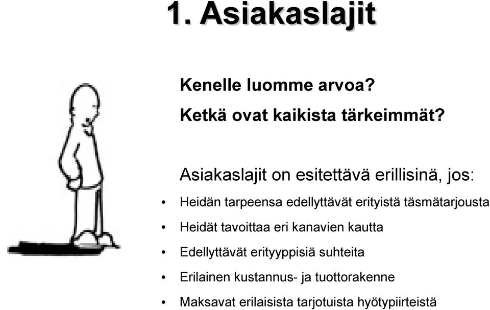 erityistä täsmätarjousta Heidät tavoittaa eri kanavien kautta Edellyttävät