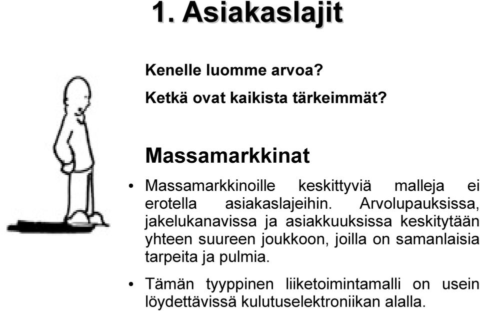 Arvolupauksissa, jakelukanavissa ja asiakkuuksissa keskitytään yhteen suureen joukkoon,