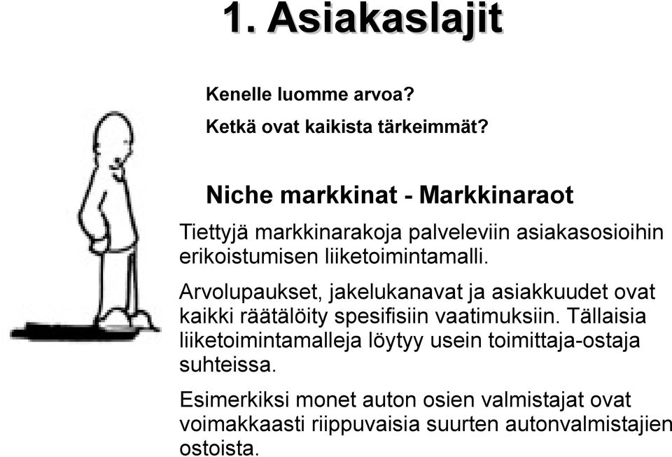 liiketoimintamalli. Arvolupaukset, jakelukanavat ja asiakkuudet ovat kaikki räätälöity spesifisiin vaatimuksiin.