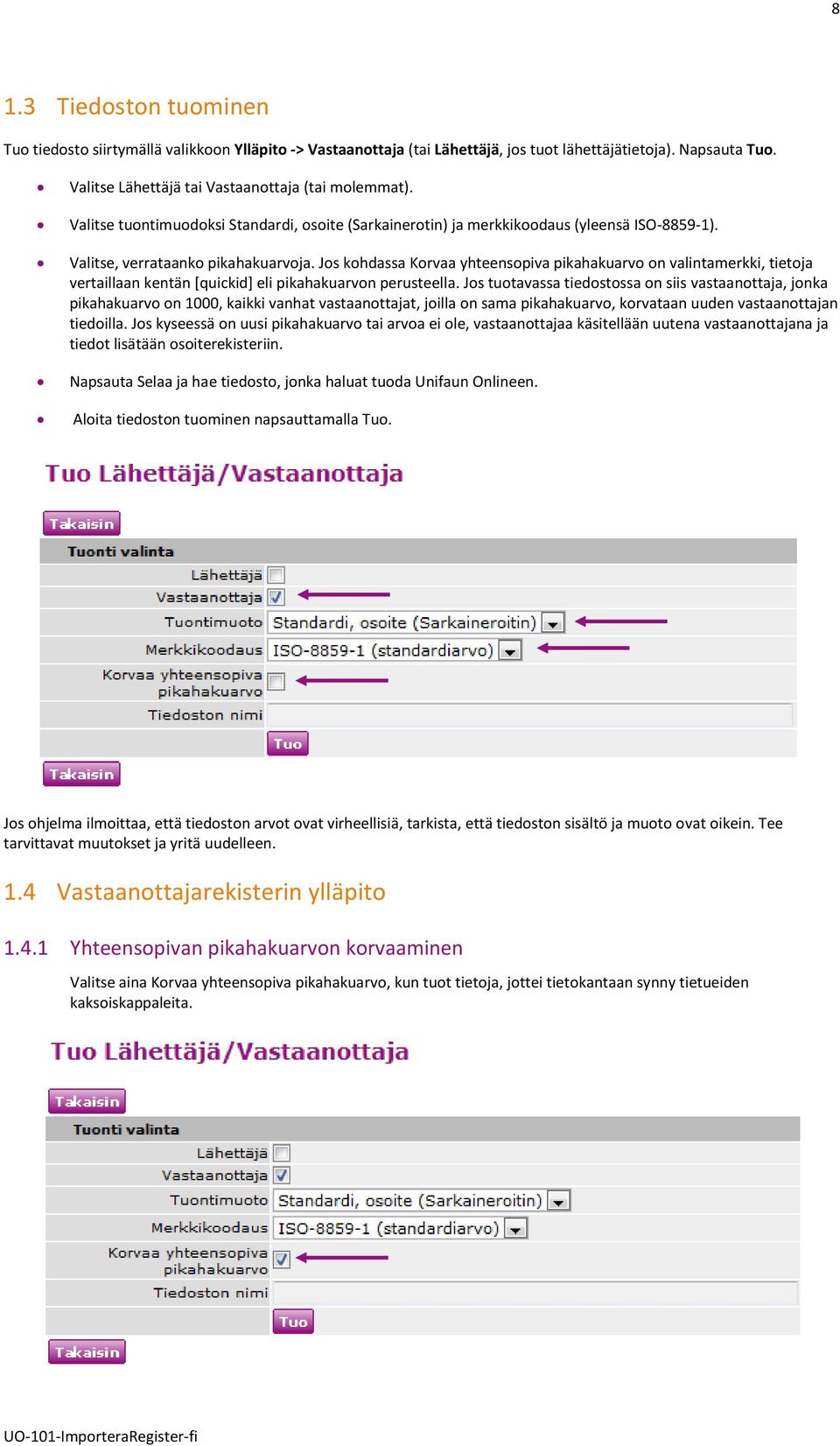 Jos kohdassa Korvaa yhteensopiva pikahakuarvo on valintamerkki, tietoja vertaillaan kentän [quickid] eli pikahakuarvon perusteella.