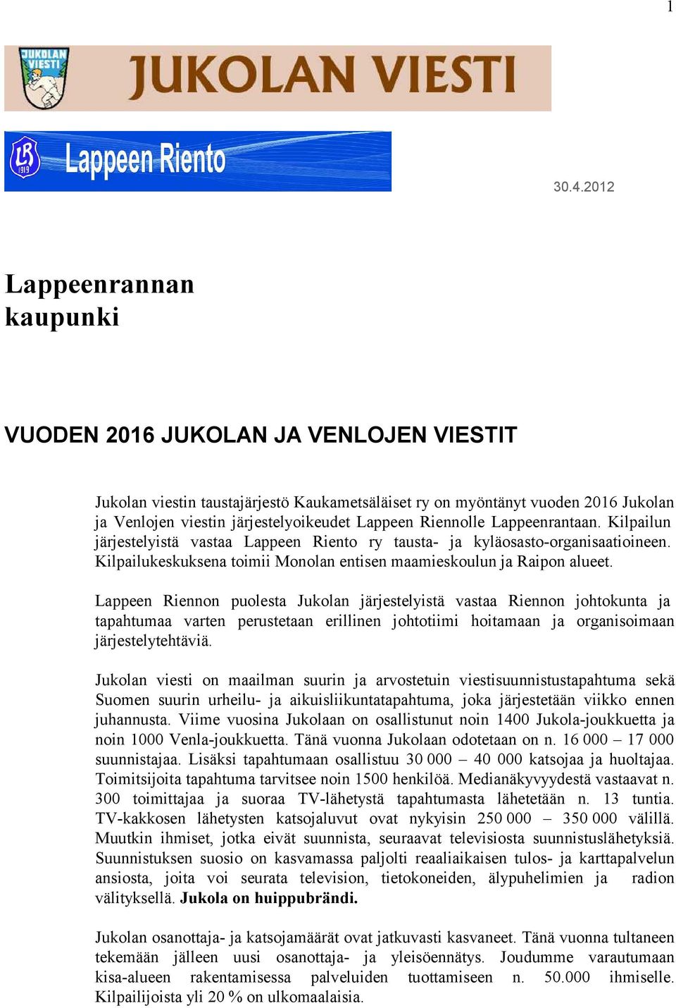 Riennolle Lappeenrantaan. Kilpailun järjestelyistä vastaa Lappeen Riento ry tausta- ja kyläosasto-organisaatioineen. Kilpailukeskuksena toimii Monolan entisen maamieskoulun ja Raipon alueet.