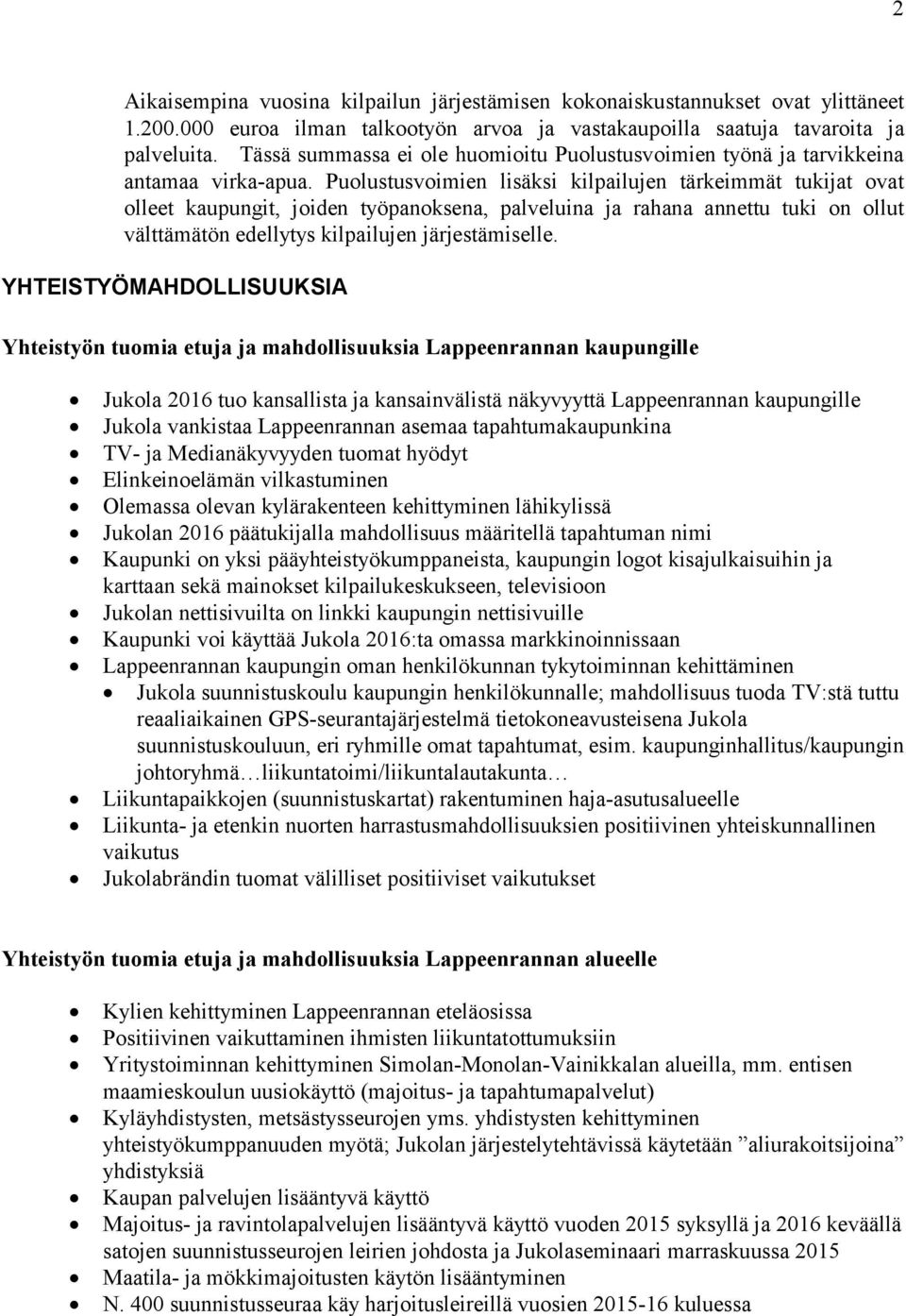 Puolustusvoimien lisäksi kilpailujen tärkeimmät tukijat ovat olleet kaupungit, joiden työpanoksena, palveluina ja rahana annettu tuki on ollut välttämätön edellytys kilpailujen järjestämiselle.