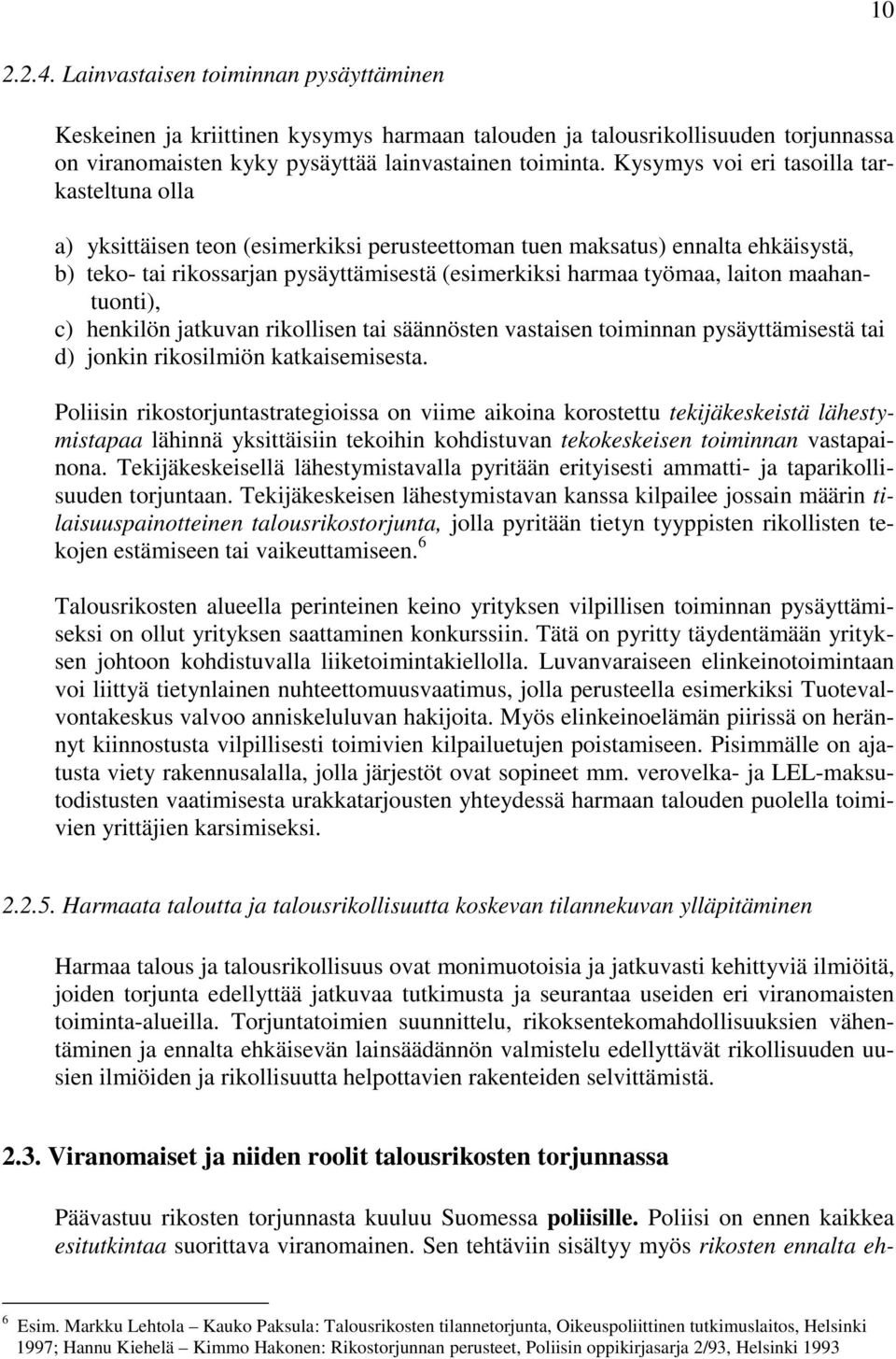 laiton maahantuonti), c) henkilön jatkuvan rikollisen tai säännösten vastaisen toiminnan pysäyttämisestä tai d) jonkin rikosilmiön katkaisemisesta.