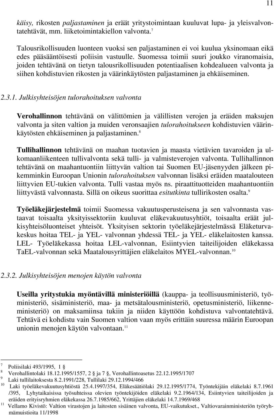 Suomessa toimii suuri joukko viranomaisia, joiden tehtävänä on tietyn talousrikollisuuden potentiaalisen kohdealueen valvonta ja siihen kohdistuvien rikosten ja väärinkäytösten paljastaminen ja