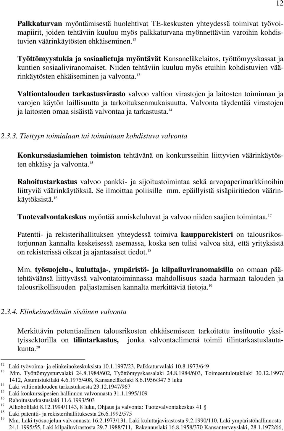 Niiden tehtäviin kuuluu myös etuihin kohdistuvien väärinkäytösten ehkäiseminen ja valvonta.