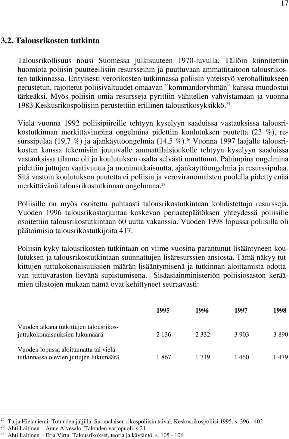 Erityisesti verorikosten tutkinnassa poliisin yhteistyö verohallitukseen perustetun, rajoitetut poliisivaltuudet omaavan kommandoryhmän kanssa muodostui tärkeäksi.