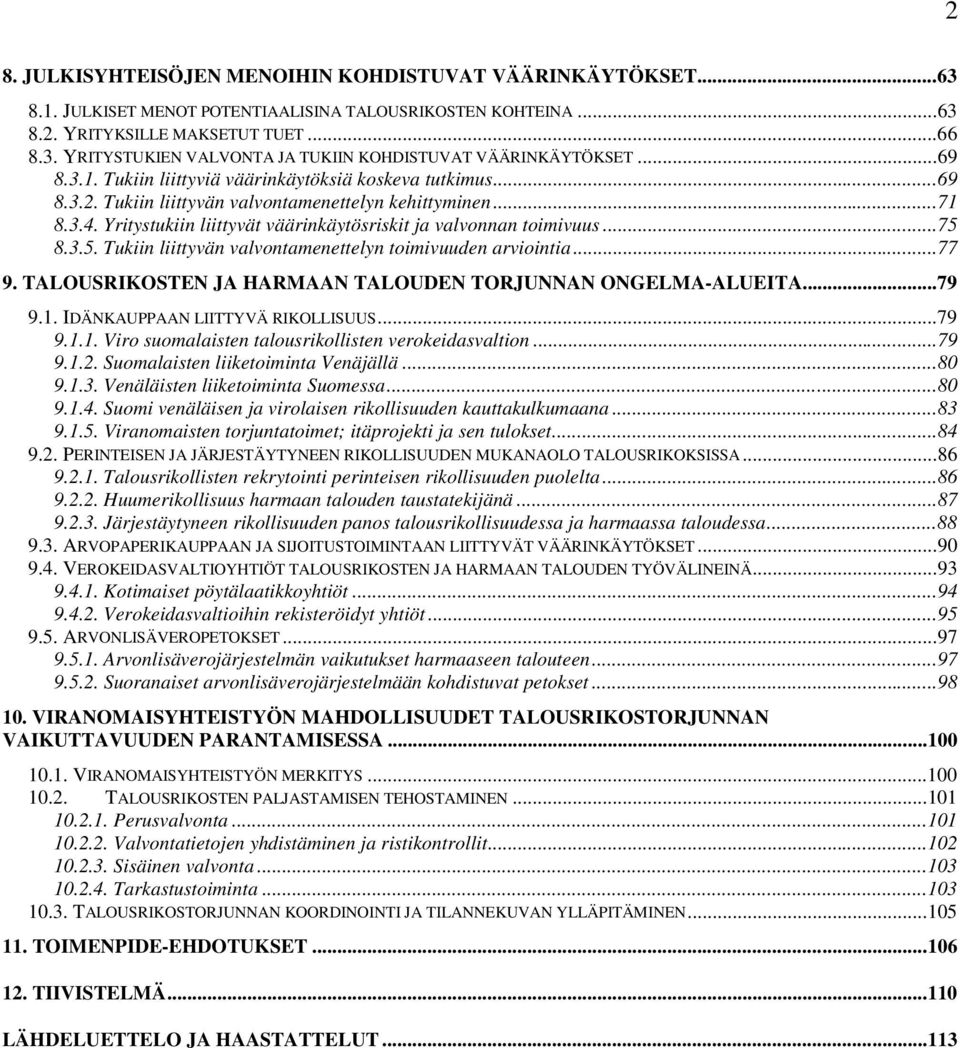 ..75 8.3.5. Tukiin liittyvän valvontamenettelyn toimivuuden arviointia...77 9. TALOUSRIKOSTEN JA HARMAAN TALOUDEN TORJUNNAN ONGELMA-ALUEITA...79 9.1.