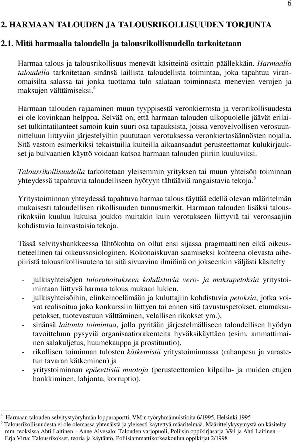 välttämiseksi. 4 Harmaan talouden rajaaminen muun tyyppisestä veronkierrosta ja verorikollisuudesta ei ole kovinkaan helppoa.