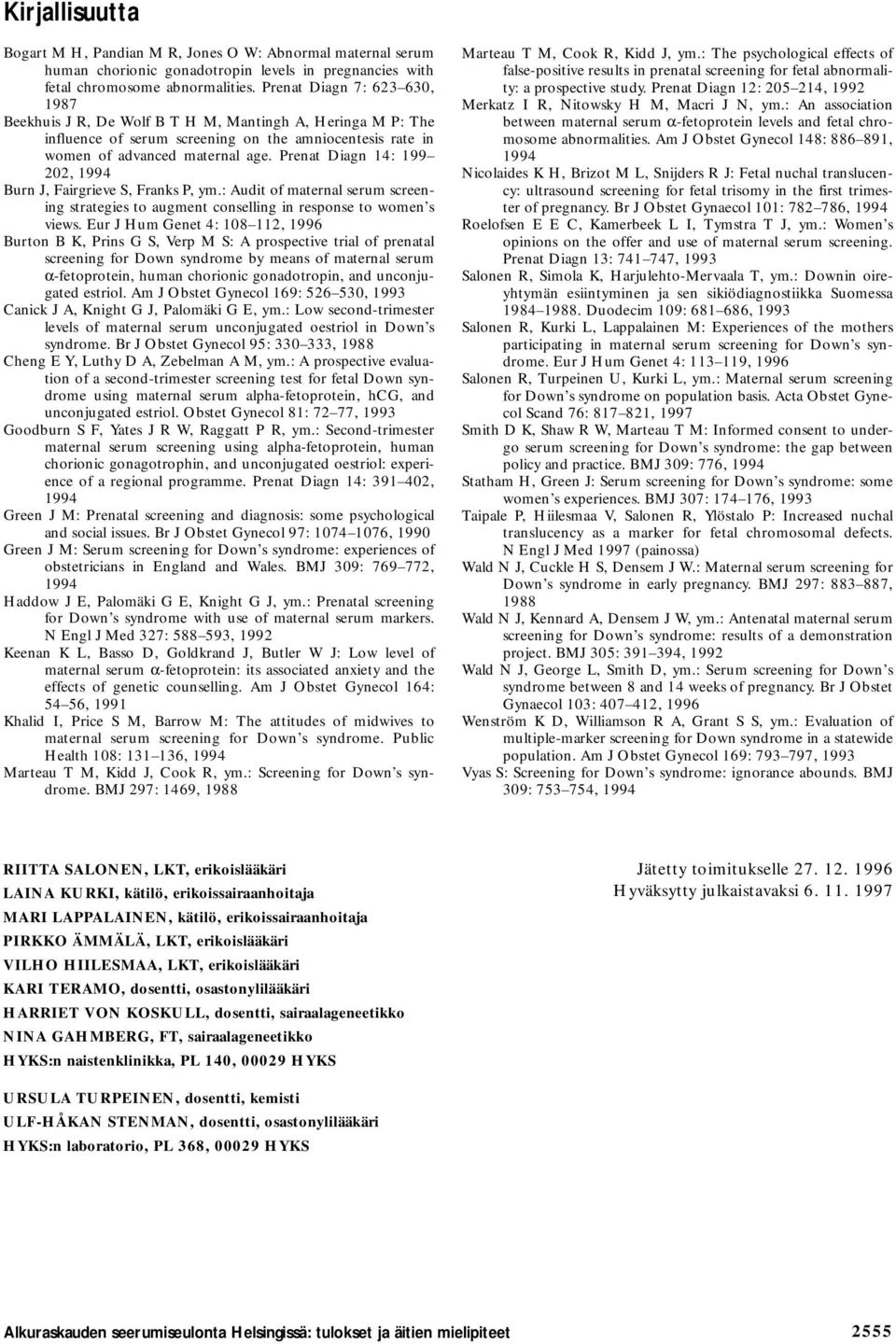 Prenat Diagn 14: 199 202, 1994 Burn J, Fairgrieve S, Franks P, ym.: Audit of maternal serum screening strategies to augment conselling in response to women s views.