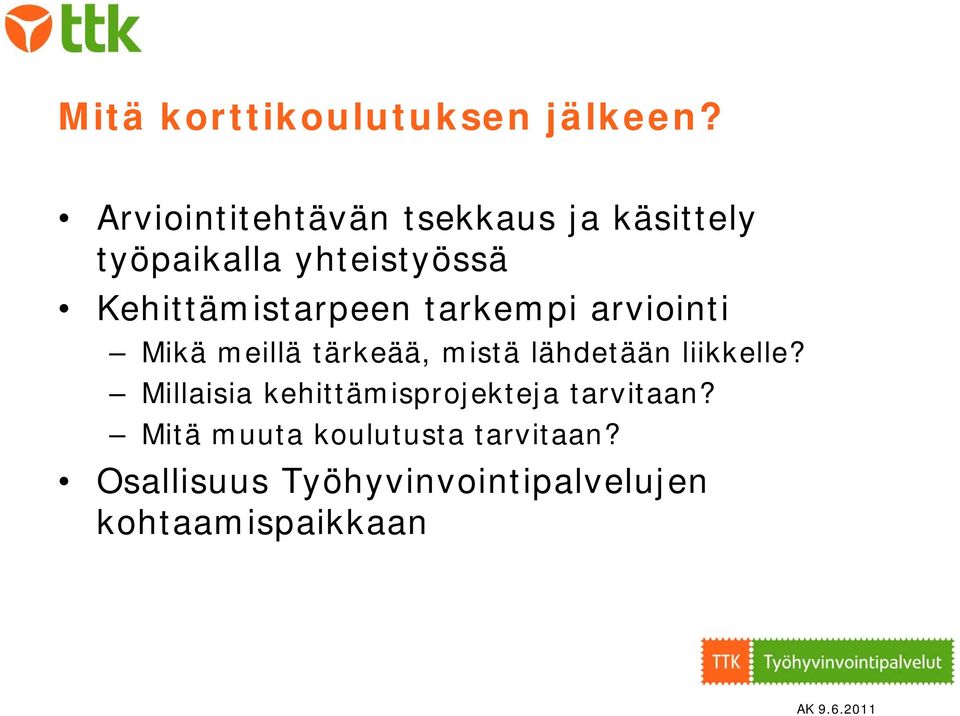 Kehittämistarpeen tarkempi arviointi Mikä meillä tärkeää, mistä lähdetään