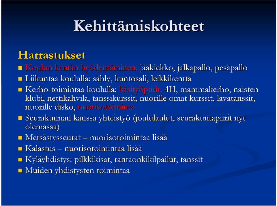 lavatanssit, anssit, nuorille disko, nuorisotoiminta Seurakunnan kanssa yhteistyö (joululaulut, seurakuntapiirit nyt olemassa) Metsästysseurat