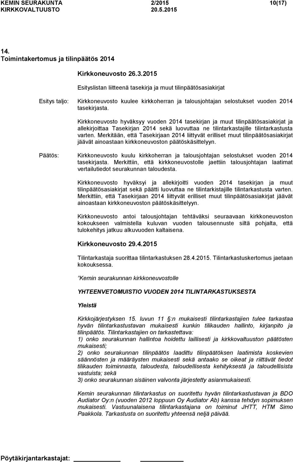 Kirkkoneuvosto hyväksyy vuoden 2014 tasekirjan ja muut tilinpäätösasiakirjat ja allekirjoittaa Tasekirjan 2014 sekä luovuttaa ne tilintarkastajille tilintarkastusta varten.