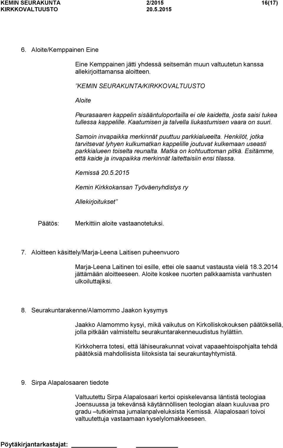 Samoin invapaikka merkinnät puuttuu parkkialueelta. Henkilöt, jotka tarvitsevat lyhyen kulkumatkan kappelille joutuvat kulkemaan useasti parkkialueen toiselta reunalta. Matka on kohtuuttoman pitkä.