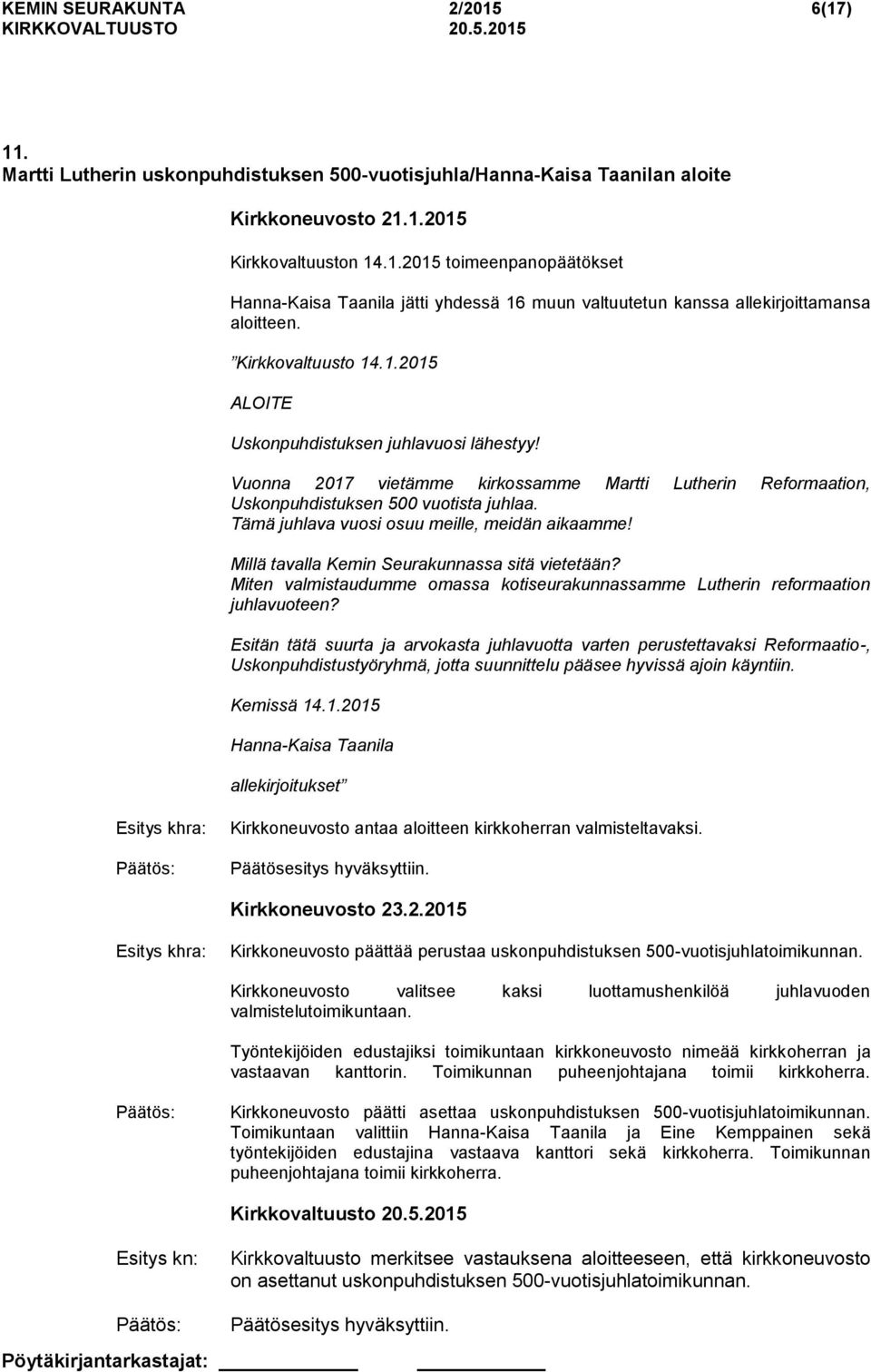 Tämä juhlava vuosi osuu meille, meidän aikaamme! Millä tavalla Kemin Seurakunnassa sitä vietetään? Miten valmistaudumme omassa kotiseurakunnassamme Lutherin reformaation juhlavuoteen?