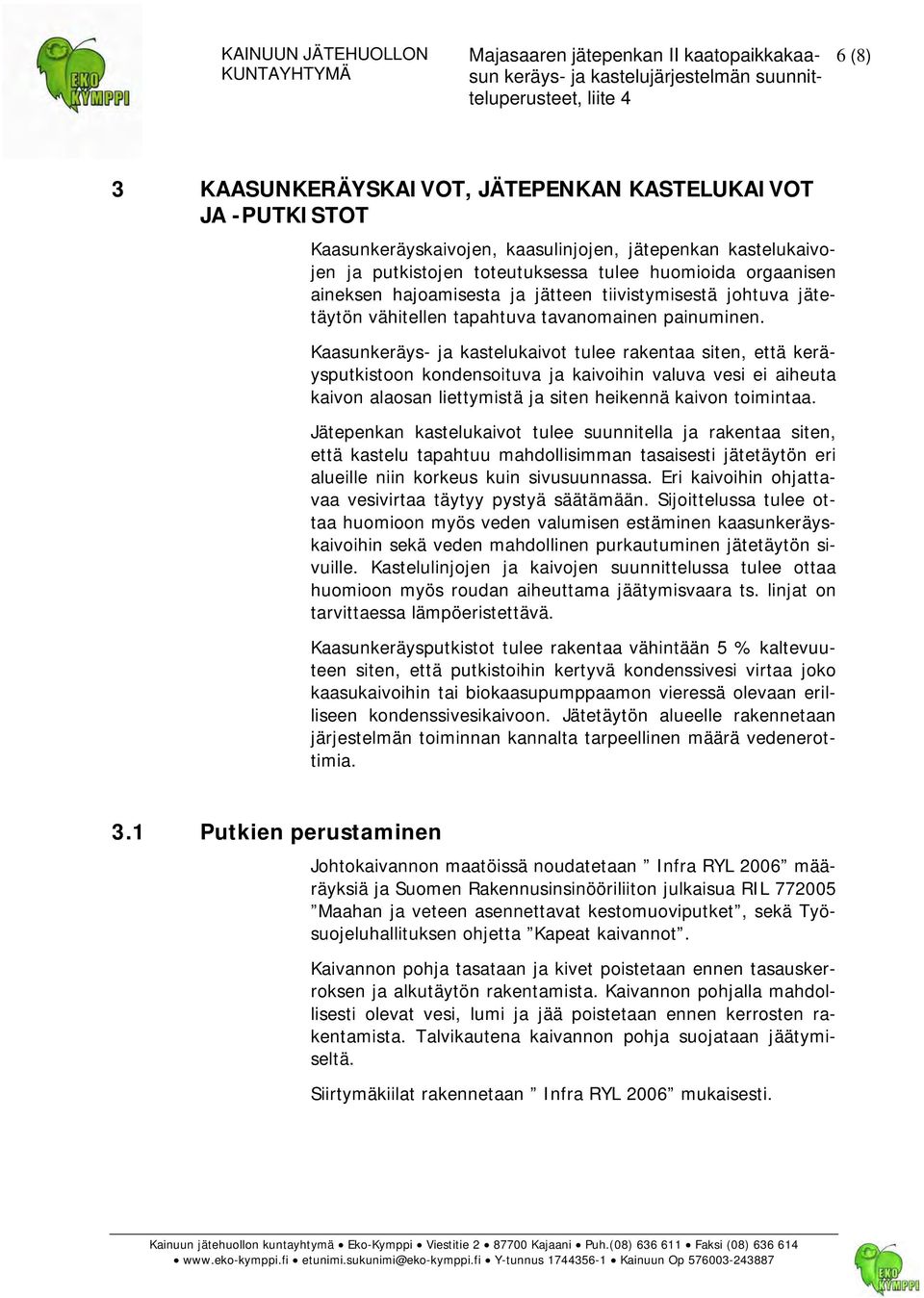 Kaasunkeräys- ja kastelukaivot tulee rakentaa siten, että keräysputkistoon kondensoituva ja kaivoihin valuva vesi ei aiheuta kaivon alaosan liettymistä ja siten heikennä kaivon toimintaa.