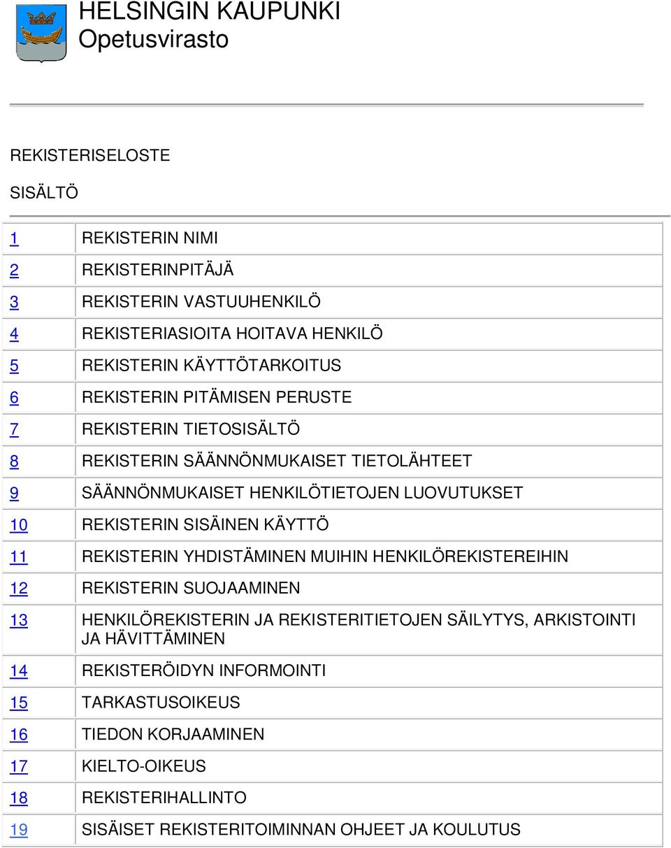 SISÄINEN KÄYTTÖ 11 REKISTERIN YHDISTÄMINEN MUIHIN HENKILÖREKISTEREIHIN 12 REKISTERIN SUOJAAMINEN 13 HENKILÖREKISTERIN JA REKISTERITIETOJEN SÄILYTYS, ARKISTOINTI