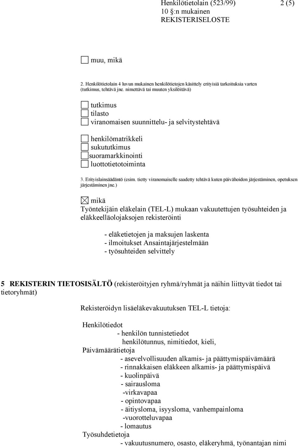 tietty viranomaiselle saadetty tehtävä kuten päivähoidon järjestäminen, opetuksen järjestäminen jne.