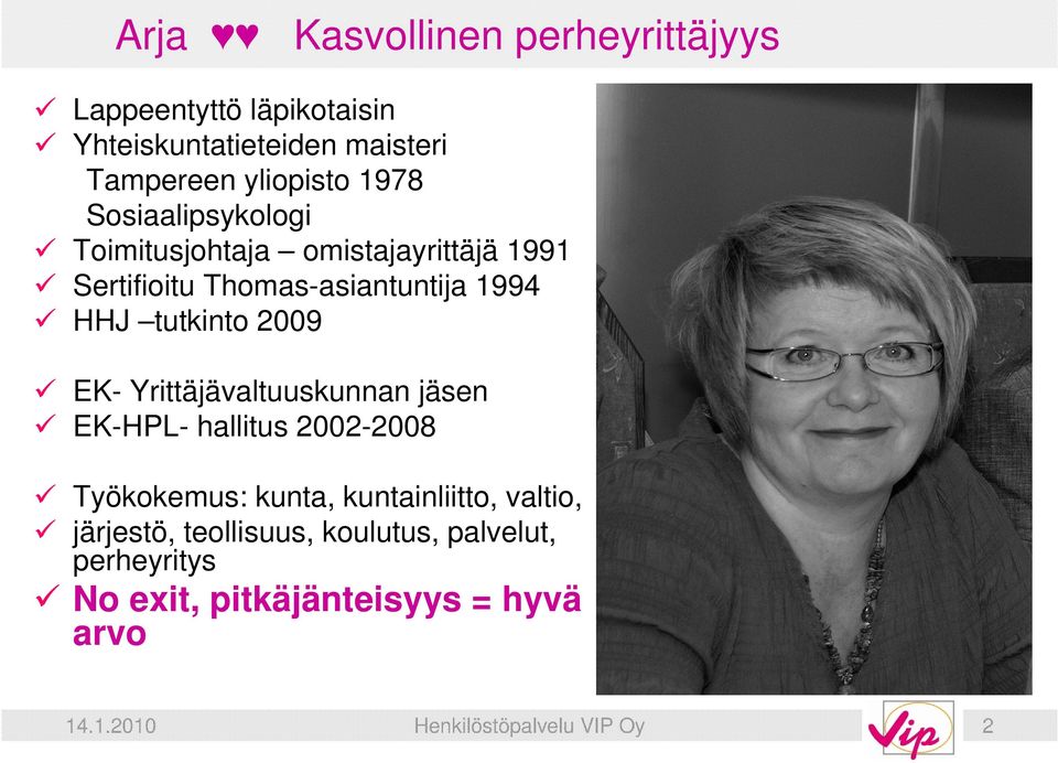 EK- Yrittäjävaltuuskunnan jäsen EK-HPL- hallitus 2002-2008 Työkokemus: kunta, kuntainliitto, valtio, järjestö,