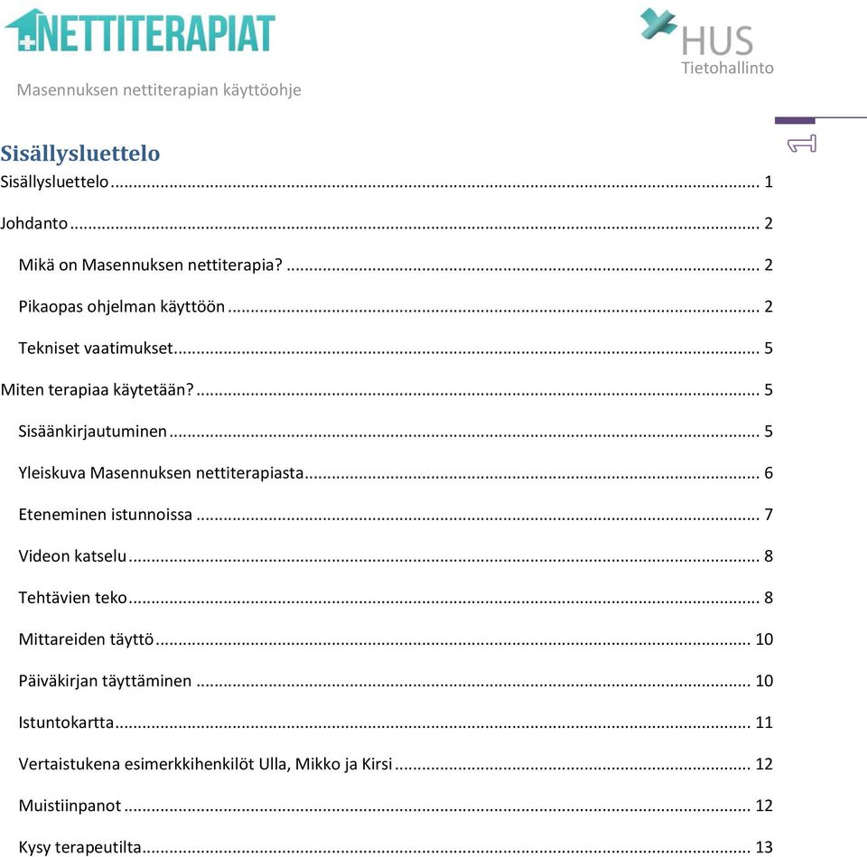 .. 6 Eteneminen istunnoissa... 7 Videon katselu... 8 Tehtävien teko... 8 Mittareiden täyttö... 10 Päiväkirjan täyttäminen.