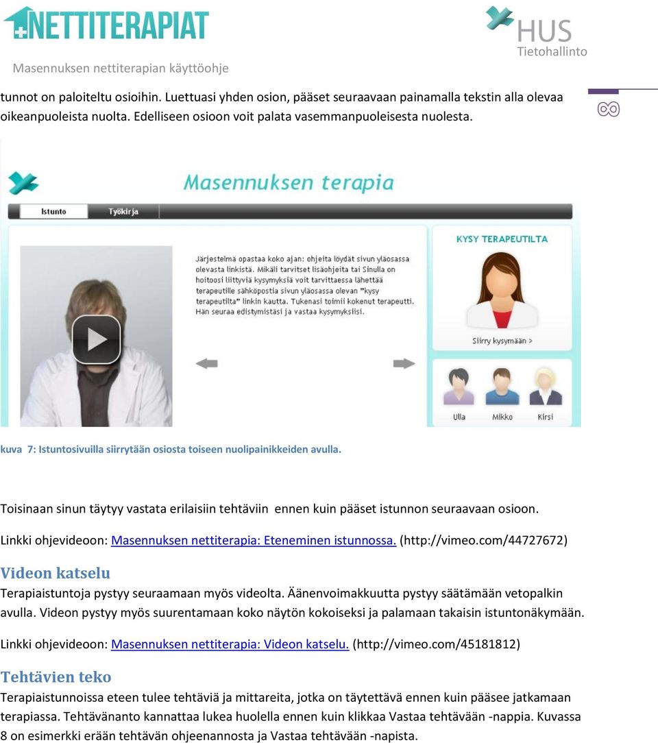 Linkki ohjevideoon: Masennuksen nettiterapia: Eteneminen istunnossa. (http://vimeo.com/44727672) Videon katselu Terapiaistuntoja pystyy seuraamaan myös videolta.